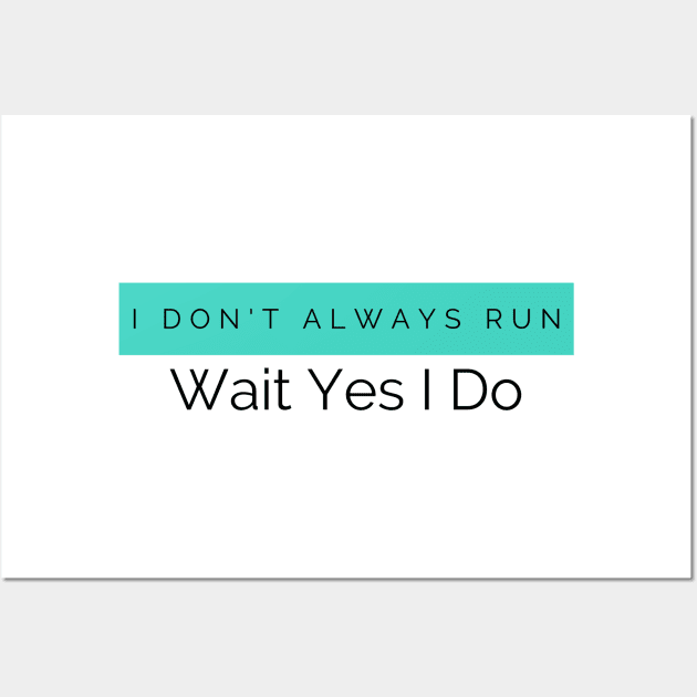 I Don't Always Run Wait Yes I Do Wall Art by HobbyAndArt